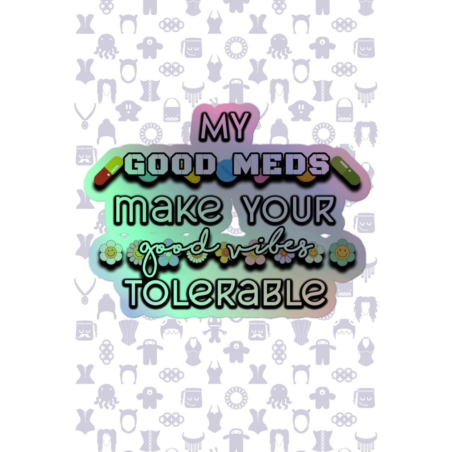Good Meds Good Vibes Holographic stickers