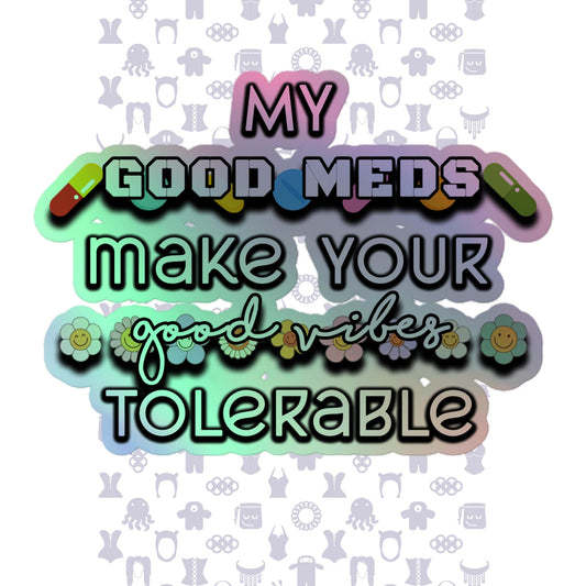 Good Meds Good Vibes Holographic stickers