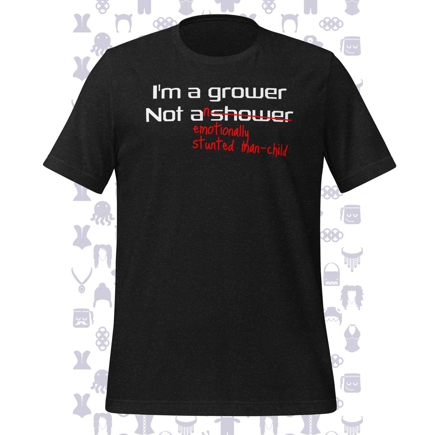 Grower Not A Man-Child Unisex T-shirt