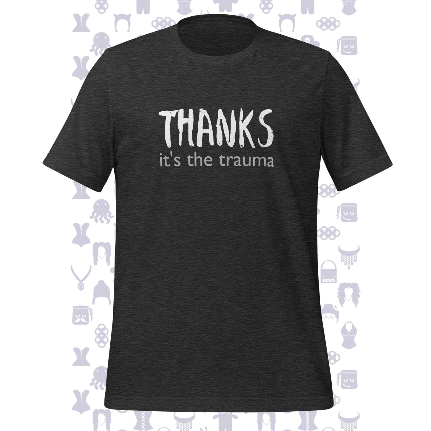 Thanks It's The Trauma Unisex T-shirt