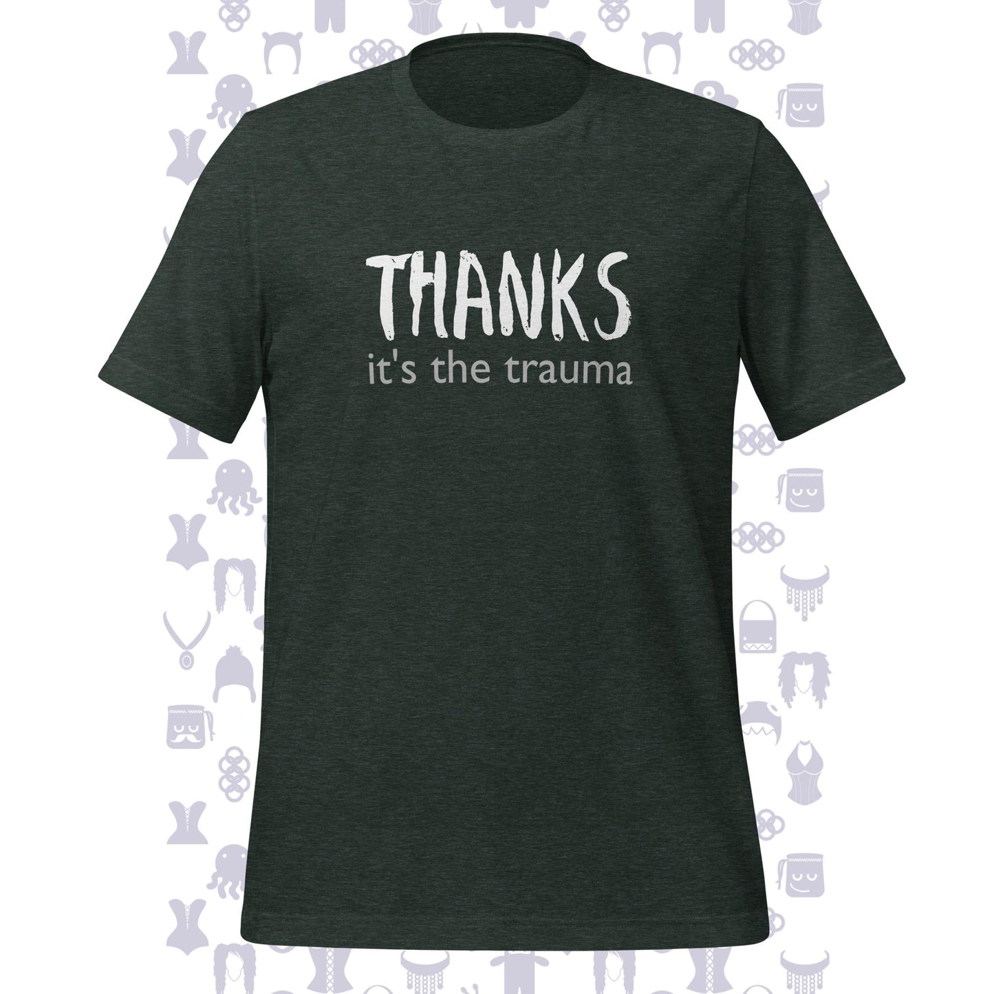 Thanks It's The Trauma Unisex T-shirt