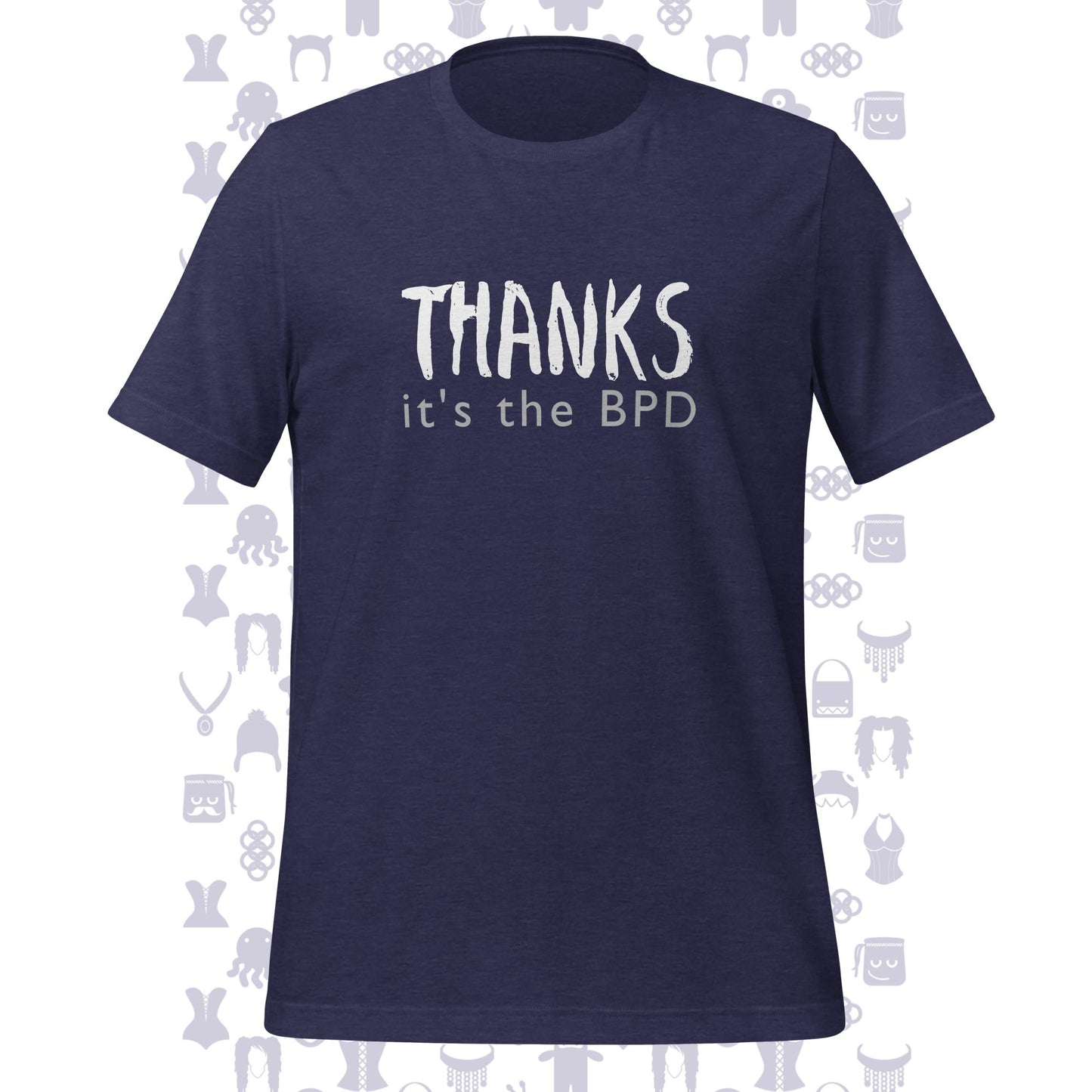 Thanks It's The BPD Unisex T-shirt