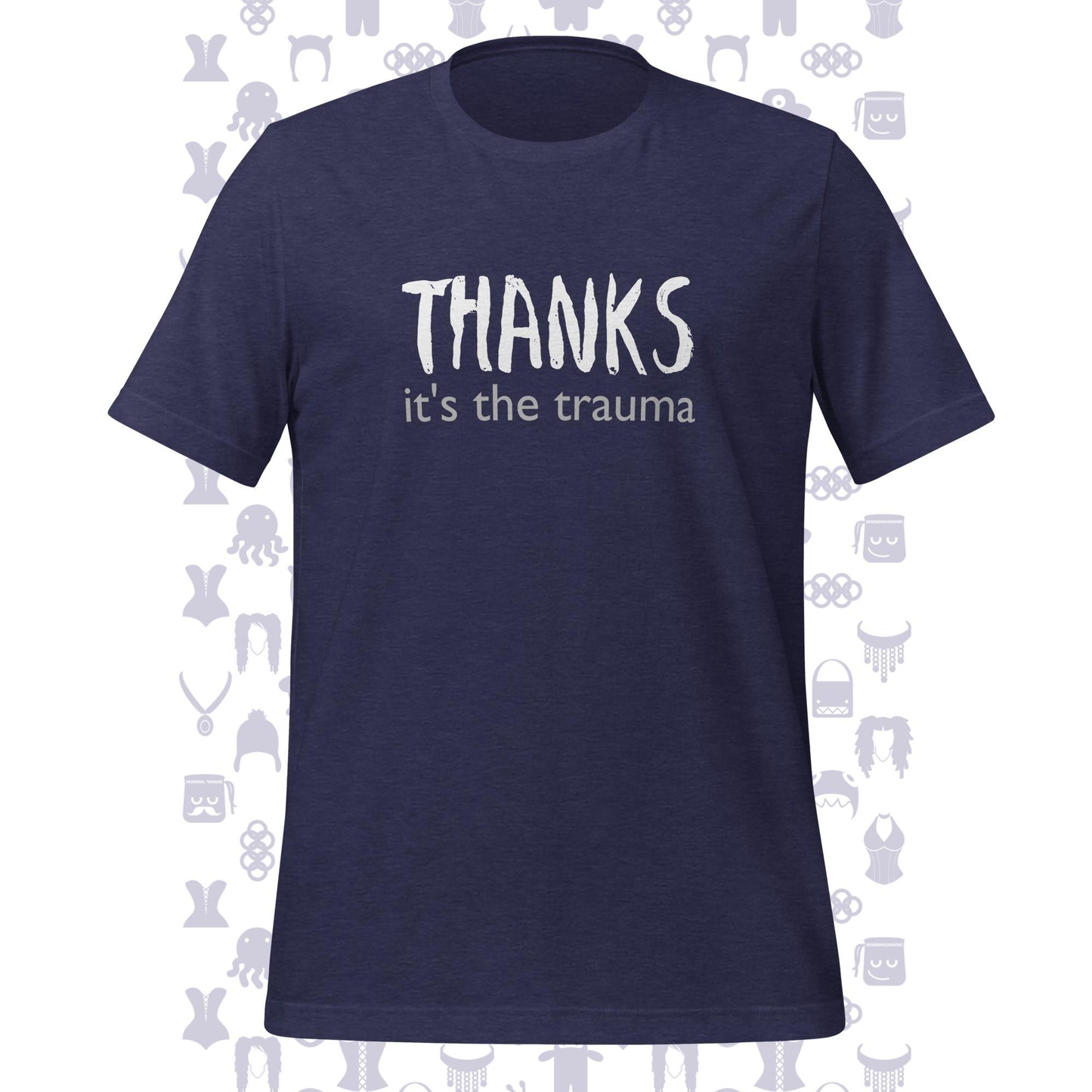 Thanks It's The Trauma Unisex T-shirt