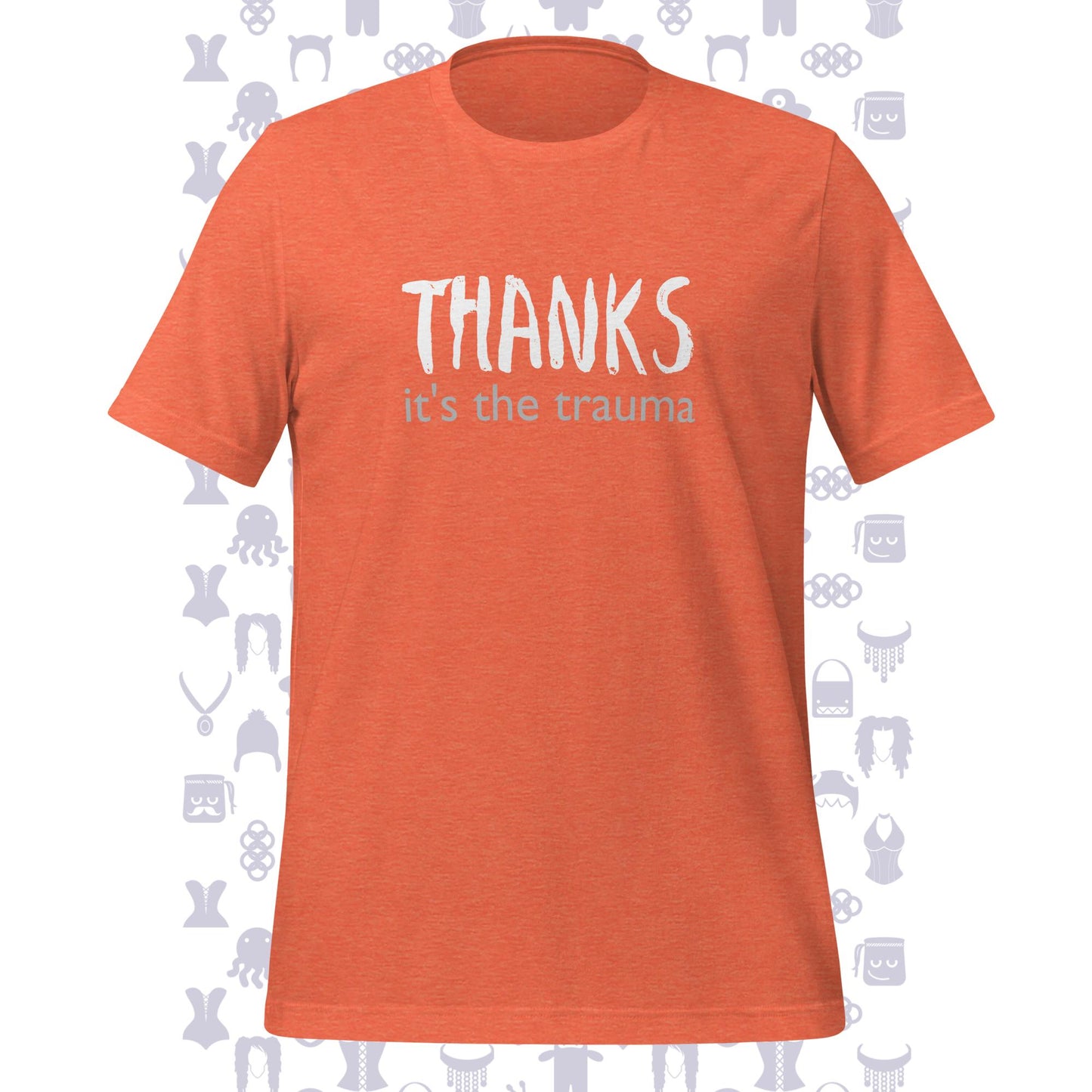 Thanks It's The Trauma Unisex T-shirt