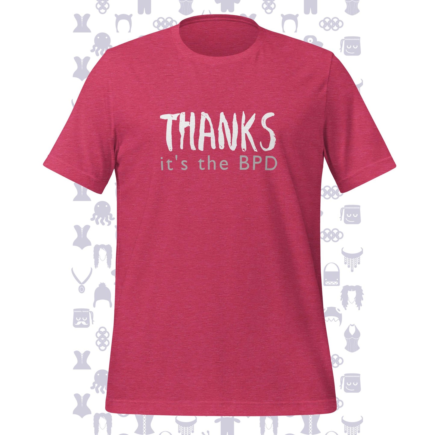 Thanks It's The BPD Unisex T-shirt