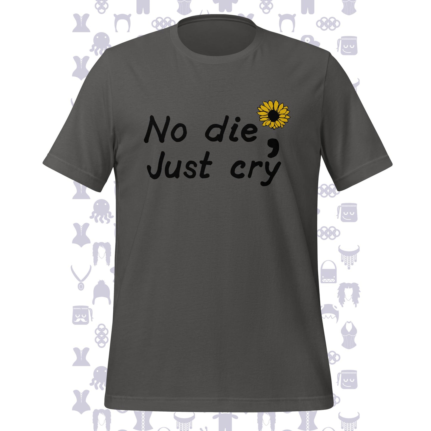 No Die; Just Cry Sunflower Unisex T-shirt