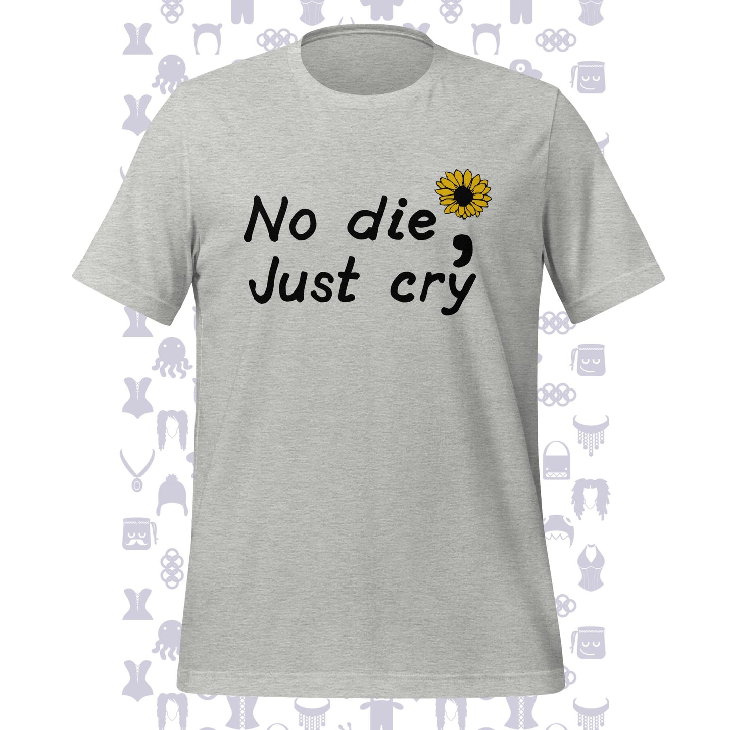 No Die; Just Cry Sunflower Unisex T-shirt