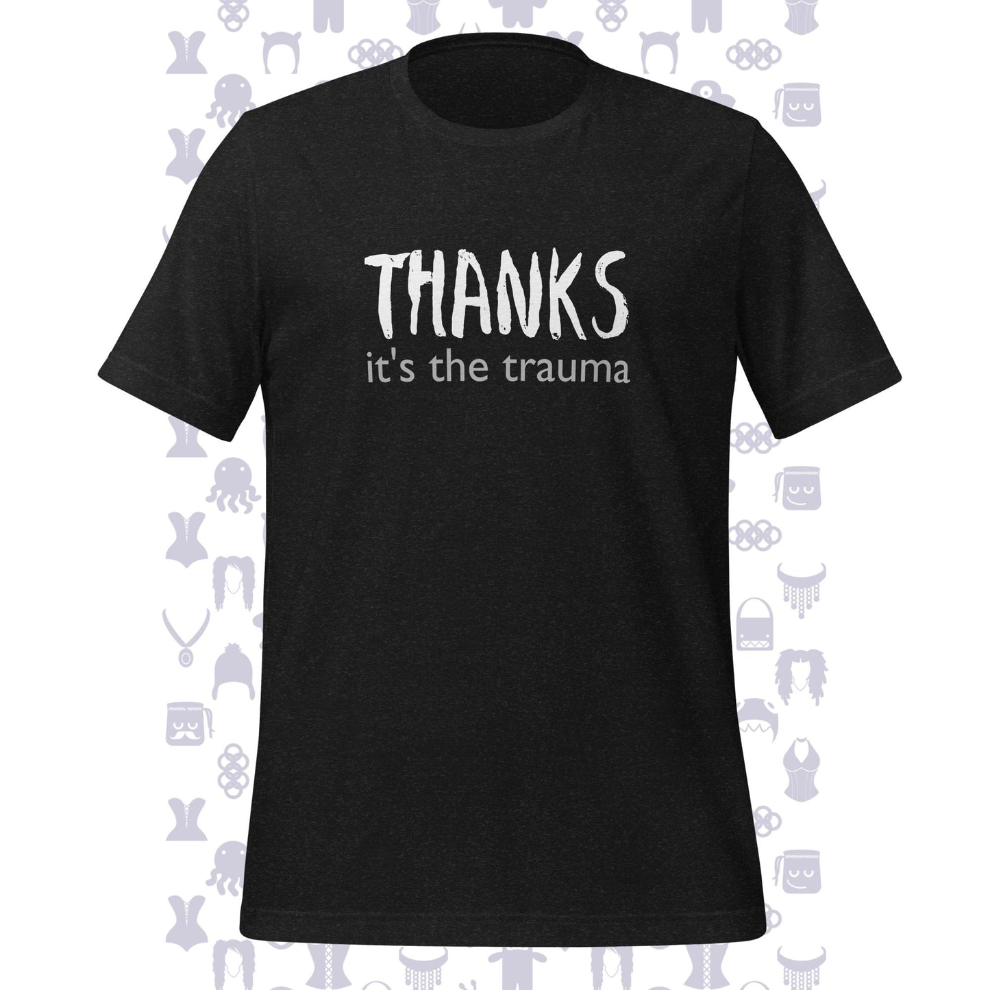 Thanks It's The Trauma Unisex T-shirt