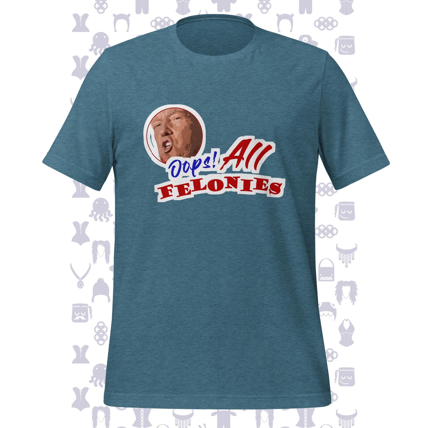 Oops! All Felonies Trump Unisex t-shirt