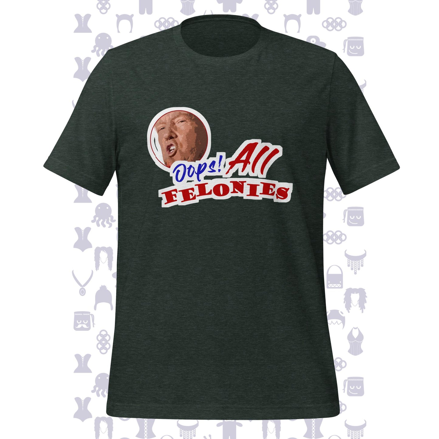 Oops! All Felonies Trump Unisex t-shirt
