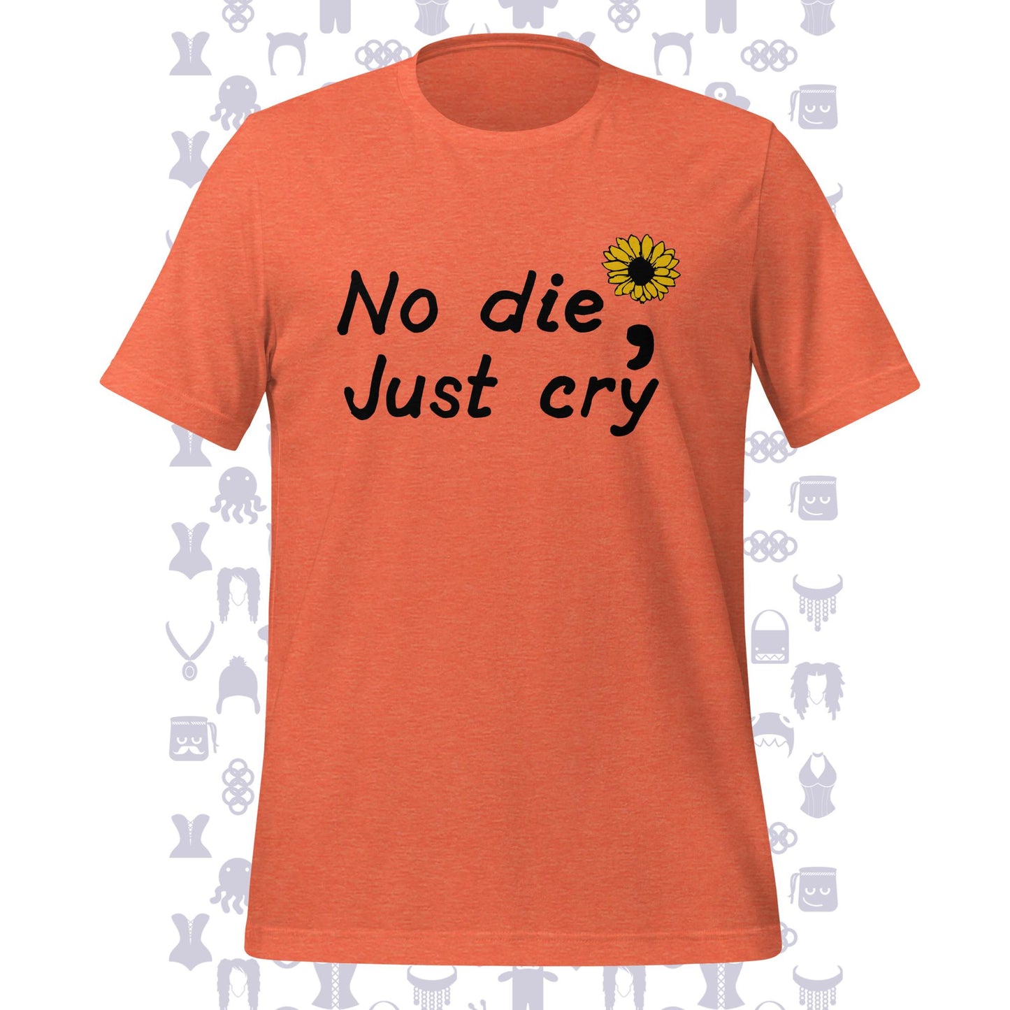 No Die; Just Cry Sunflower Unisex T-shirt