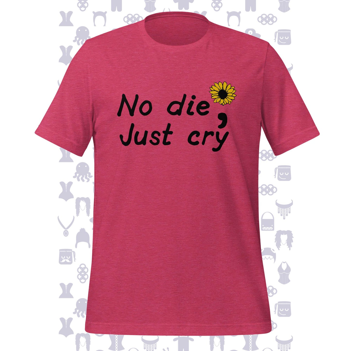 No Die; Just Cry Sunflower Unisex T-shirt