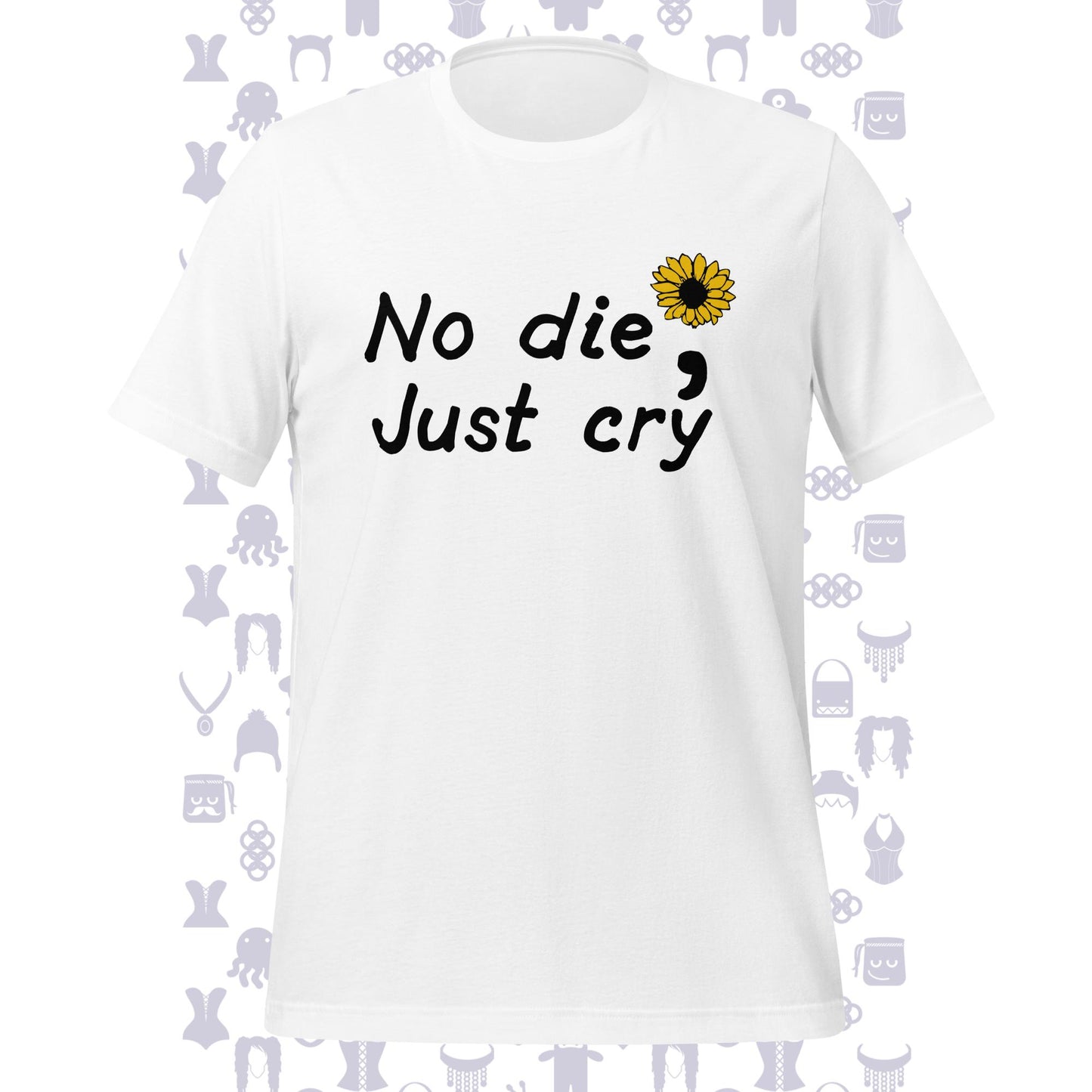 No Die; Just Cry Sunflower Unisex T-shirt