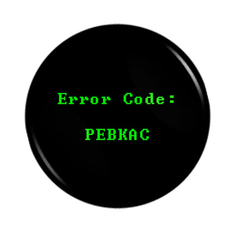 Computer Geek ERROR CODE: PEBKAC