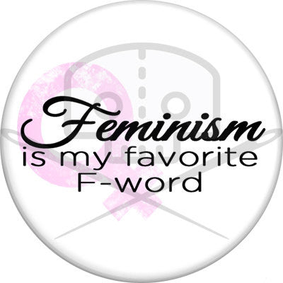 Feminism Is My Favorite F-Word Button - Profits Donated
