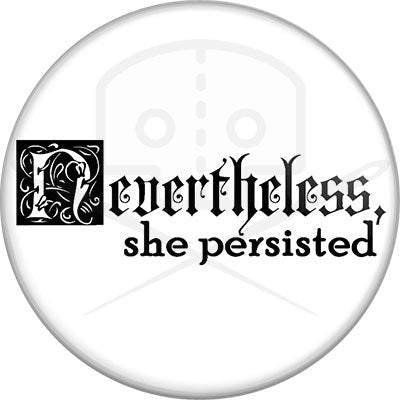 Nevertheless, She Persisted